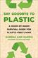 Say Goodbye To Plastic: A Survival Guide for Plastic-Free Living for Plastic-Free Living